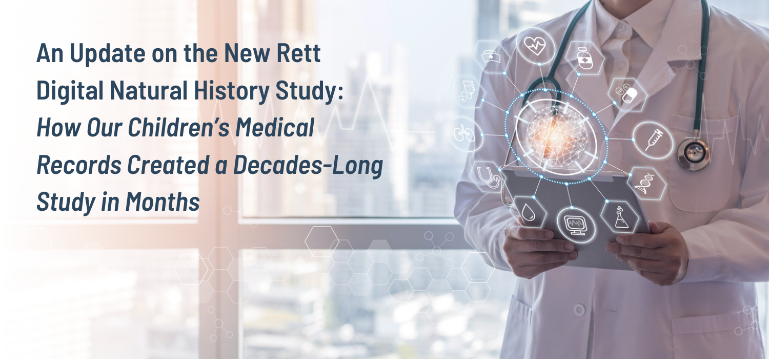 An Update on the New Rett Digital Natural History Study: How Our Children’s Medical Records Created a Decades-Long Study in Months